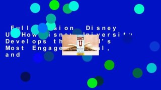 Full version  Disney U: How Disney University Develops the World's Most Engaged, Loyal, and