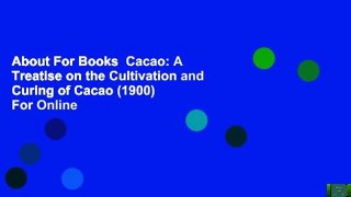 About For Books  Cacao: A Treatise on the Cultivation and Curing of Cacao (1900)  For Online