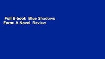 Full E-book  Blue Shadows Farm: A Novel  Review
