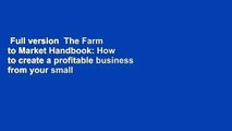 Full version  The Farm to Market Handbook: How to create a profitable business from your small