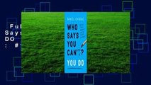 Full version  Who Says You Can't? YOU DO  Best Sellers Rank : #1
