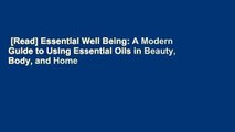 [Read] Essential Well Being: A Modern Guide to Using Essential Oils in Beauty, Body, and Home