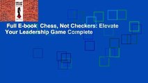 Full E-book  Chess, Not Checkers: Elevate Your Leadership Game Complete