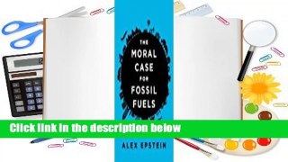 Full E-book  The Moral Case for Fossil Fuels Complete