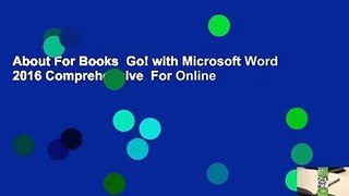 About For Books  Go! with Microsoft Word 2016 Comprehensive  For Online