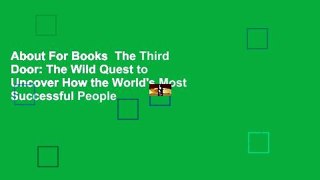 About For Books  The Third Door: The Wild Quest to Uncover How the World's Most Successful People