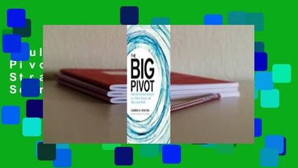 Full E-book  The Big Pivot: Radically Practical Strategies for a Hotter, Scarcer, and More Open