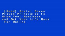 [Read] Scale: Seven Proven Principles to Grow Your Business and Get Your Life Back  For Online