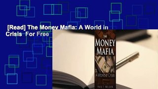 [Read] The Money Mafia: A World in Crisis  For Free