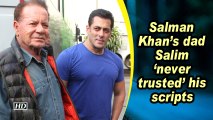 Salman Khan's dad Salim 'never trusted' his scripts