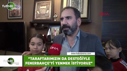 Mecnun Otyakmaz: "Taraftarımızın da desteğiyle Fenerbahçe'yi yenmek istiyoruz"