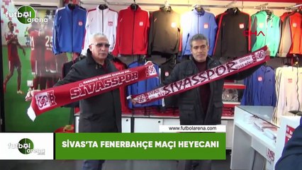 Sivas'ta Fenerbahçe maçı heyecanı