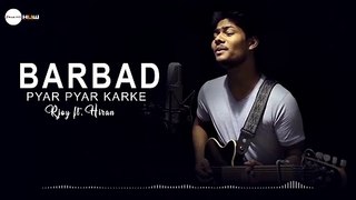 Pyar Pyar Karke Kar Diya Mujhe Barbad - R Joy & Hiran - New Sad Song 2019