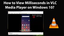 How to View Milliseconds in VLC Media Player on Windows 10?