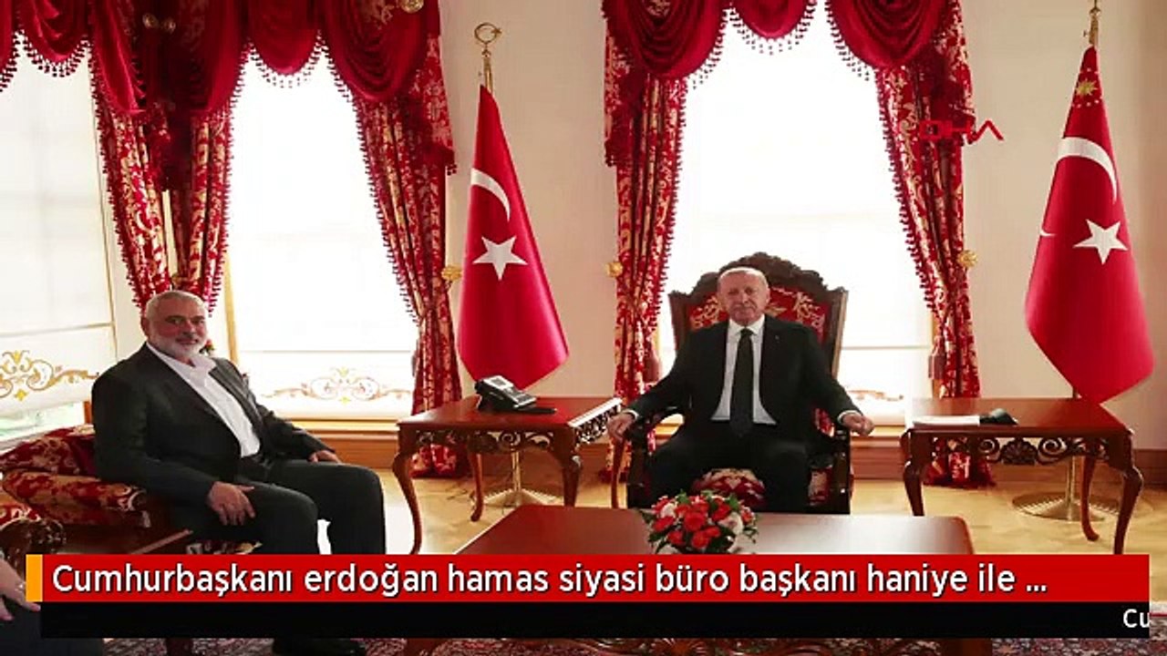 Cumhurbaşkanı erdoğan hamas siyasi büro başkanı haniye ile görüştü