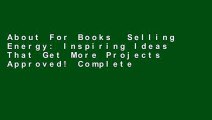 About For Books  Selling Energy: Inspiring Ideas That Get More Projects Approved! Complete