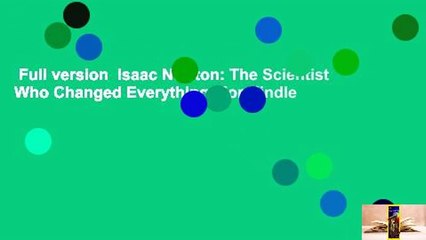 Full version  Isaac Newton: The Scientist Who Changed Everything  For Kindle