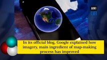 Google Earth covers 98 per cent of entire population