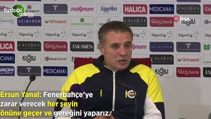 Ersun Yanal: "Fenerbahçe'ye zarar verecek her şeyin önüne geçer ve gereğini yaparız"