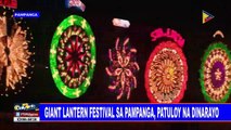 Giant Lantern Festival sa Pampanga, patuloy na dinarayo