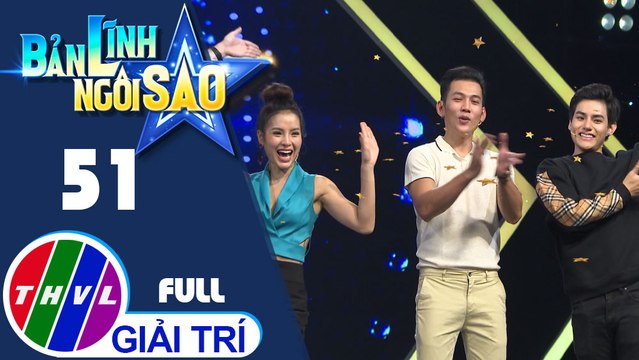 Bản lĩnh ngôi sao - Tập 51: Tăng Phúc, Yaya Nhật Hạ, Phúc Bồ, Lý Bình, Phương Trinh Jolie, Tino