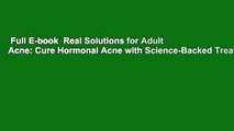 Full E-book  Real Solutions for Adult Acne: Cure Hormonal Acne with Science-Backed Treatments