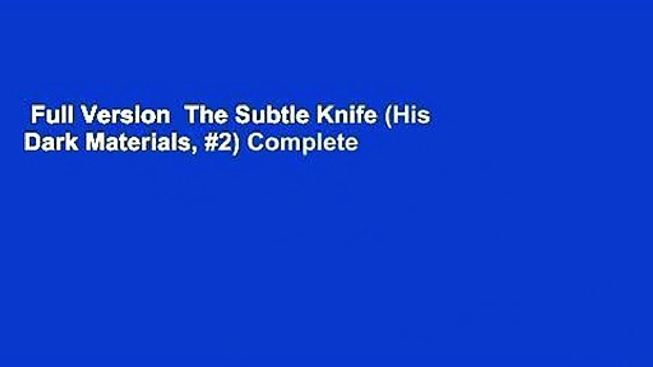 Full Version  The Subtle Knife (His Dark Materials, #2) Complete