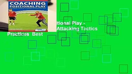 [Read] Coaching Positional Play -   Expansive Football   Attacking Tactics   Practices  Best