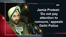 Jamia Protest: ‘Do not pay attention to rumours,’ appeals Delhi Police