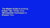 The Master Guide to Drawing Anime: Tips  Tricks: Over 100 Essential Techniques to Sharpen Your