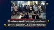 Maulana Azad University students protest against CAA in Hyderabad
