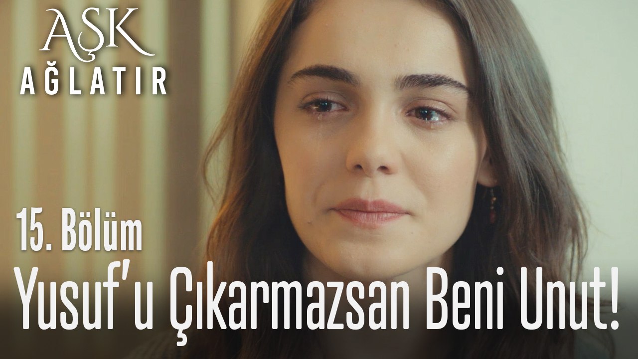 Yusuf'u hapisten çıkarmazsan beni sonsuza kadar unut! -Aşk Ağlatır 15. Bölüm