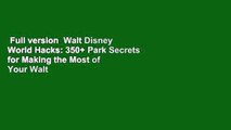 Full version  Walt Disney World Hacks: 350  Park Secrets for Making the Most of Your Walt Disney