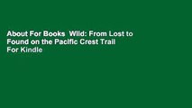 About For Books  Wild: From Lost to Found on the Pacific Crest Trail  For Kindle