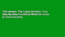 Full version  The Lupus Solution: Your Step-By-Step Functional Medicine Guide to Understanding
