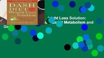 [Read] The Dash Diet Weight Loss Solution: 2 Weeks to Drop Pounds, Boost Metabolism and Get