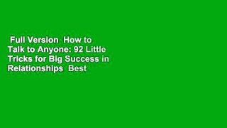 Full Version  How to Talk to Anyone: 92 Little Tricks for Big Success in Relationships  Best