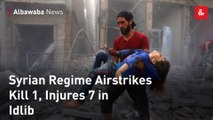 Syrian Regime Airstrikes Kill 1, Injures 7 in Idlib