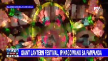 FEATURE: Giant Lantern Festival, ipinagdiwang sa Pampanga