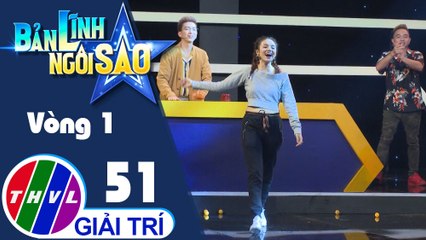 Bản lĩnh ngôi sao - Tập 51: Vòng 1 - Lúc la lúc lắc