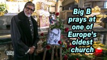 Big B prays at one of Europe's oldest church