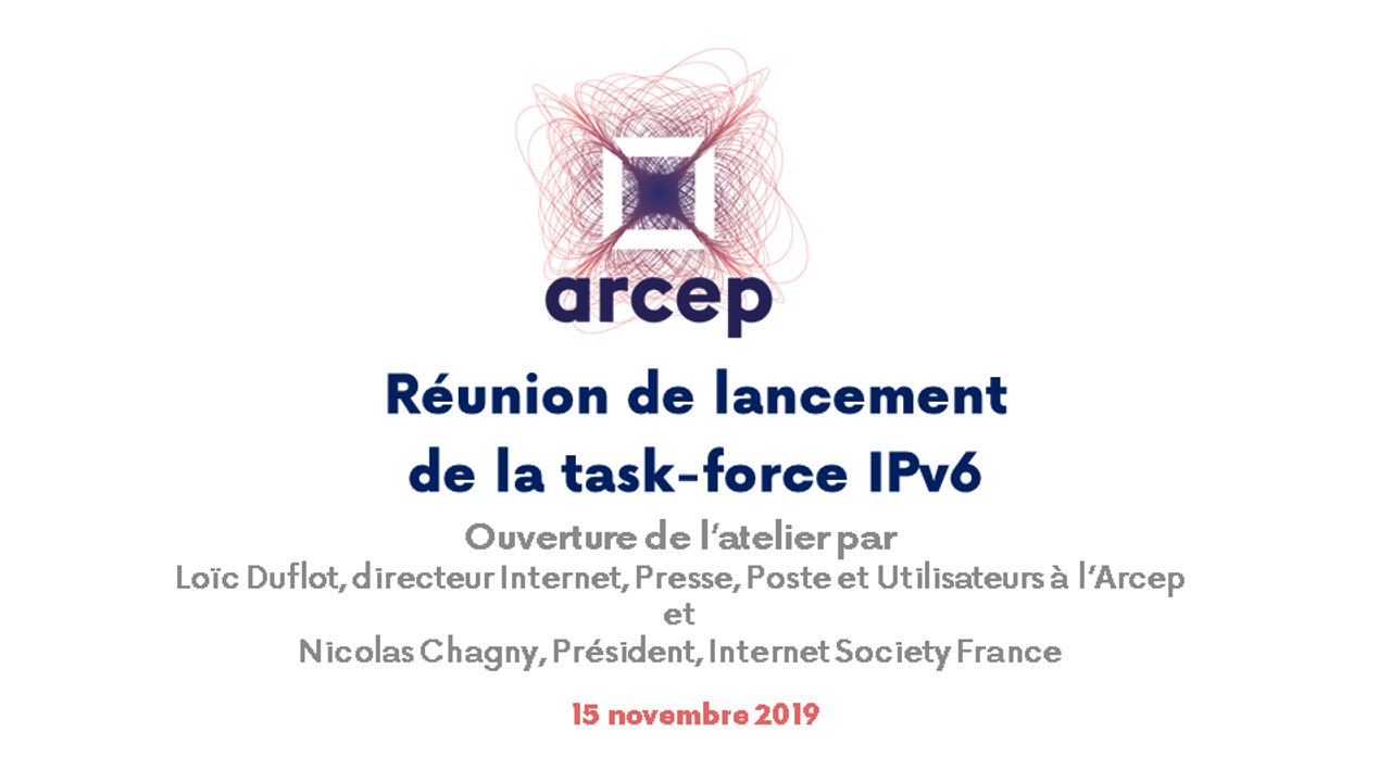 Ouverture de la réunion de lancement de la task-force IPv6 du 15 novembre 2019 par Loïc Duflot, directeur Internet, presse, poste et utilisateur à l'Arcep et Nicolas Chagny, président de l'Internet Society France