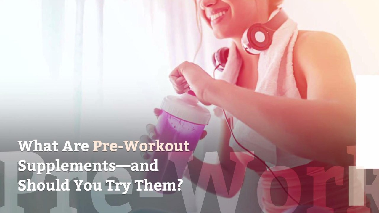 What Are Pre-Workout Supplements—and Should You Try Them?