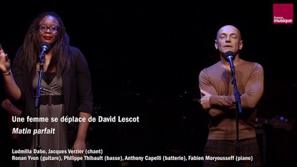 David Lescot : Une femme se déplace, Matin Parfait (Verzier/Dabo/Yvon/Thibault/Capelli/Moryousseff)