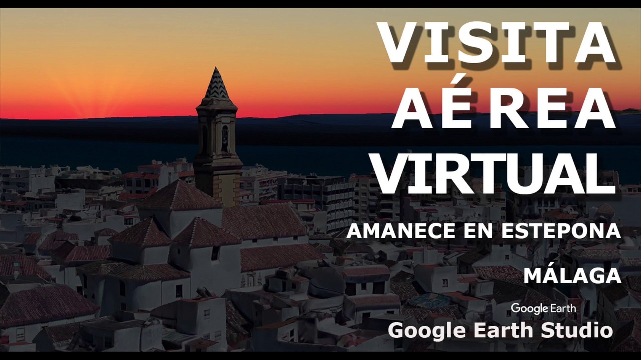VISITA AEREA VIRTUAL - AMANECE EN ESTEPONA - GOOGLE EARTH STUDIO