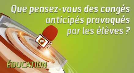 Microdrome : Que pensez-vous des congés anticipés provoqués par les élèves