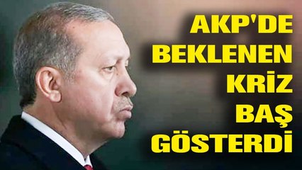 AKP'de beklenen kriz baş gösterdi