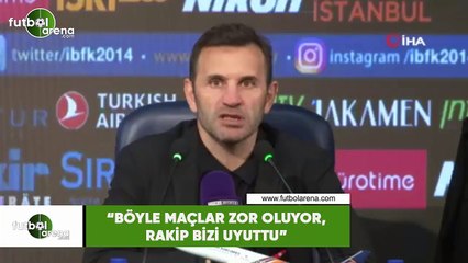 Okan Buruk: “Böyle maçlar zor oluyor, rakip bizi uyuttu"