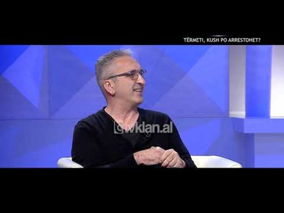 Opinion - Termeti, kush po arrestohet? (16 dhjetor 2019)