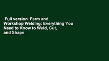Full version  Farm and Workshop Welding: Everything You Need to Know to Weld, Cut, and Shape